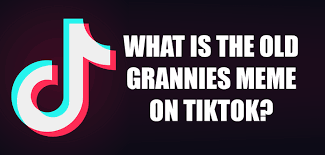 TikTok-Old-Grannies-Meme-Explained