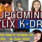 new-k-dramas-on-netflix-in-june-2022