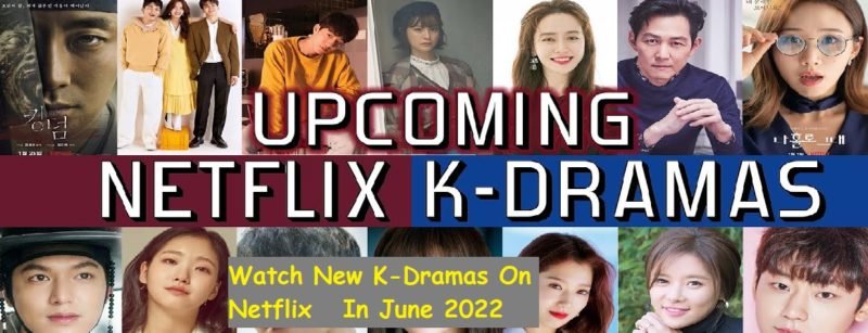 new-k-dramas-on-netflix-in-june-2022