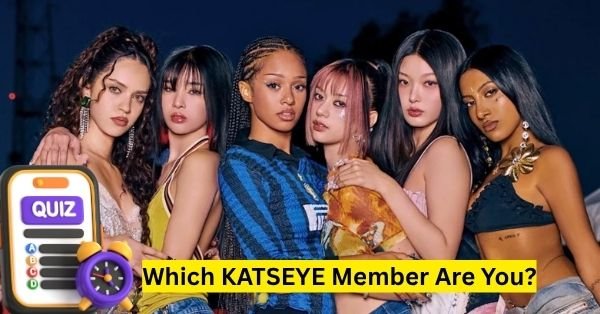 Which KATSEYE Member Are You? Which KATSEYE Member Are You